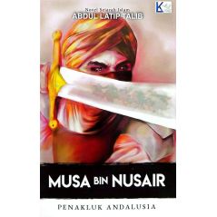 Musa Bin Nusair - Penakluk Andalusia